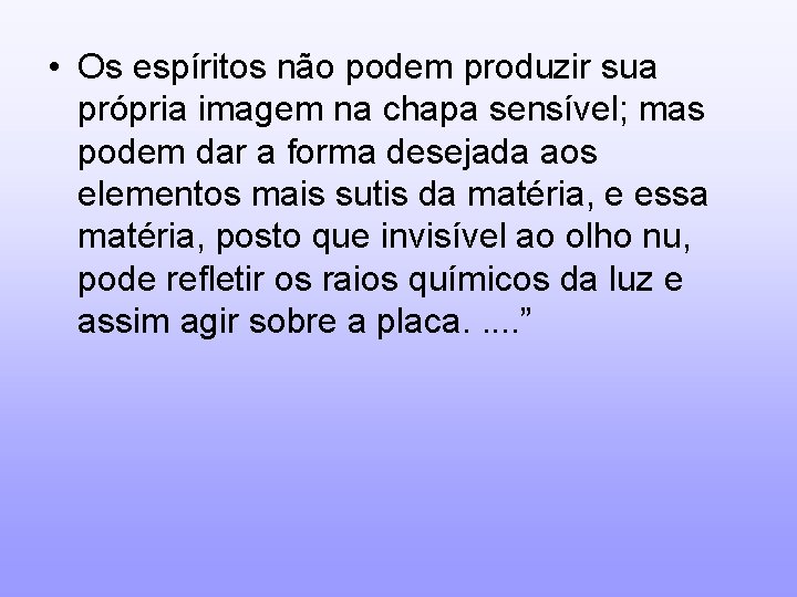  • Os espíritos não podem produzir sua própria imagem na chapa sensível; mas