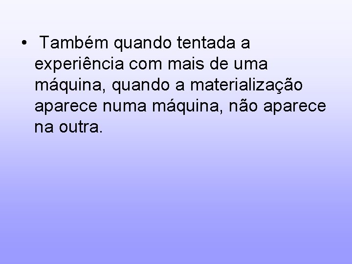  • Também quando tentada a experiência com mais de uma máquina, quando a