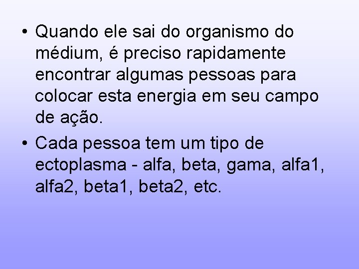  • Quando ele sai do organismo do médium, é preciso rapidamente encontrar algumas