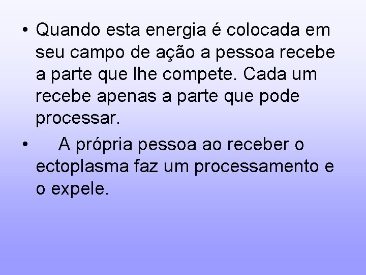  • Quando esta energia é colocada em seu campo de ação a pessoa