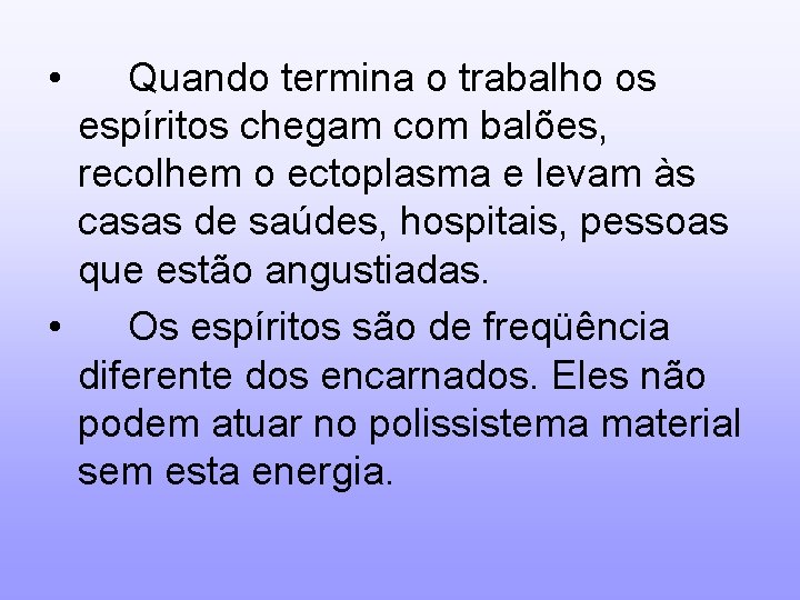  • Quando termina o trabalho os espíritos chegam com balões, recolhem o ectoplasma