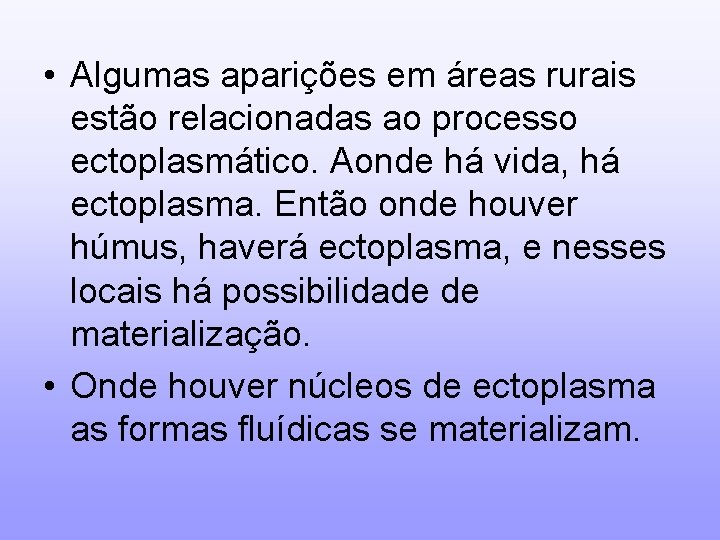  • Algumas aparições em áreas rurais estão relacionadas ao processo ectoplasmático. Aonde há