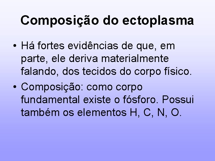 Composição do ectoplasma • Há fortes evidências de que, em parte, ele deriva materialmente