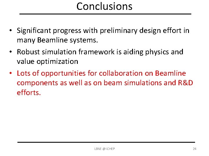 Conclusions • Significant progress with preliminary design effort in many Beamline systems. • Robust