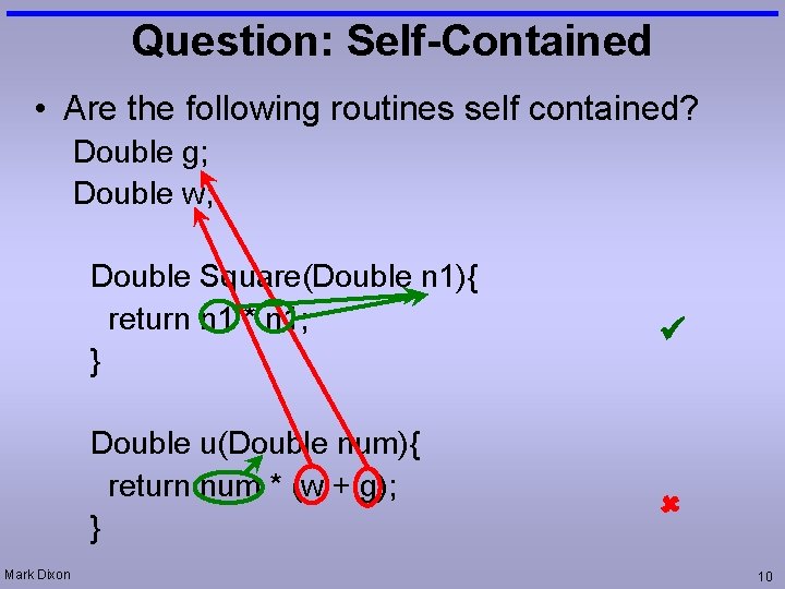 Question: Self-Contained • Are the following routines self contained? Double g; Double w; Double