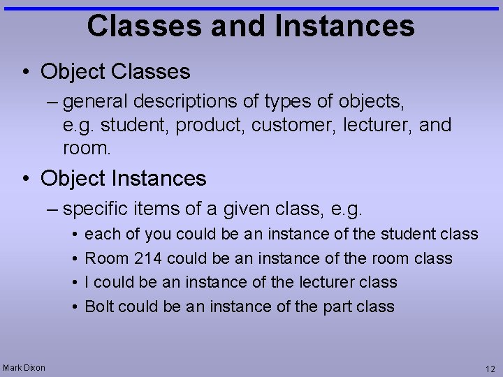 Classes and Instances • Object Classes – general descriptions of types of objects, e.