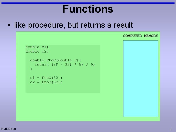 Functions • like procedure, but returns a result Mark Dixon 8 