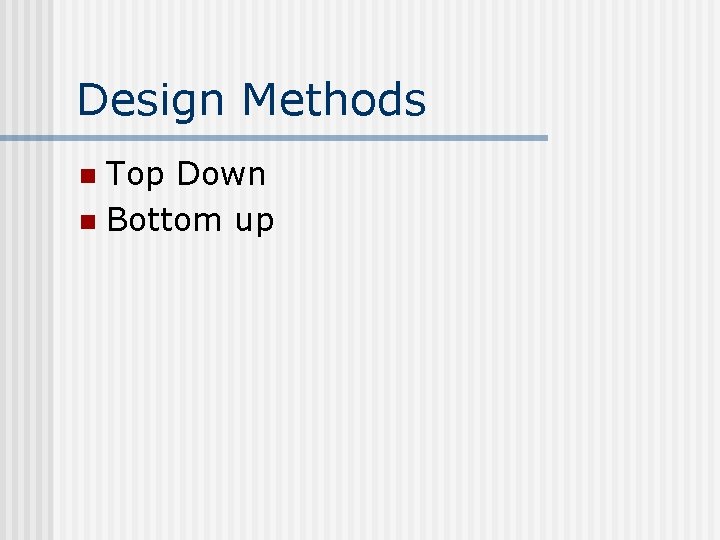 Design Methods Top Down n Bottom up n Design Methods Top Down n Bottom up n