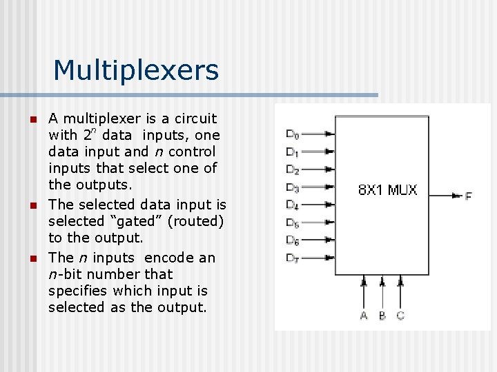 Multiplexers n n n A multiplexer is a circuit with 2 n data inputs, Multiplexers n n n A multiplexer is a circuit with 2 n data inputs,