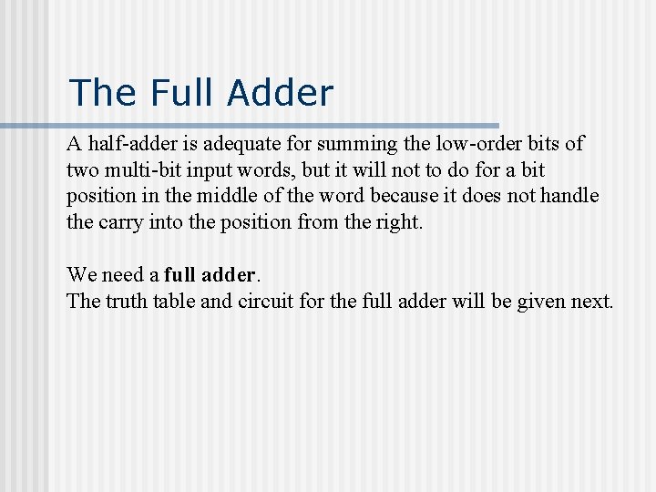 The Full Adder A half-adder is adequate for summing the low-order bits of two The Full Adder A half-adder is adequate for summing the low-order bits of two