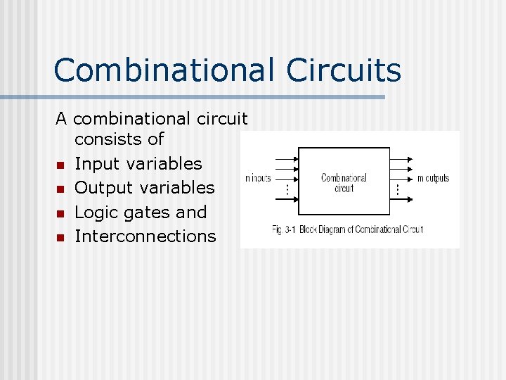 Combinational Circuits A combinational circuit consists of n Input variables n Output variables n Combinational Circuits A combinational circuit consists of n Input variables n Output variables n