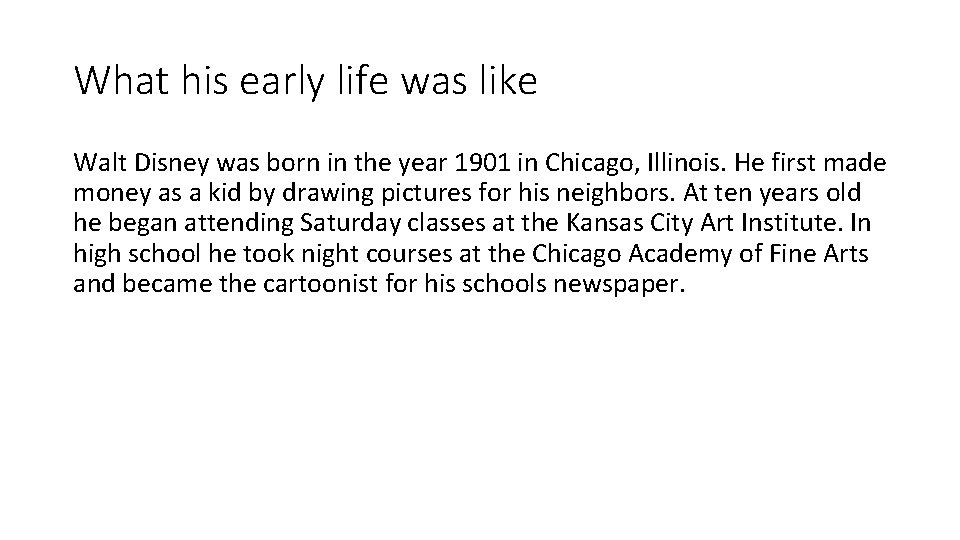 What his early life was like Walt Disney was born in the year 1901