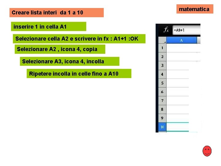 Creare lista interi da 1 a 10 inserire 1 in cella A 1 Selezionare