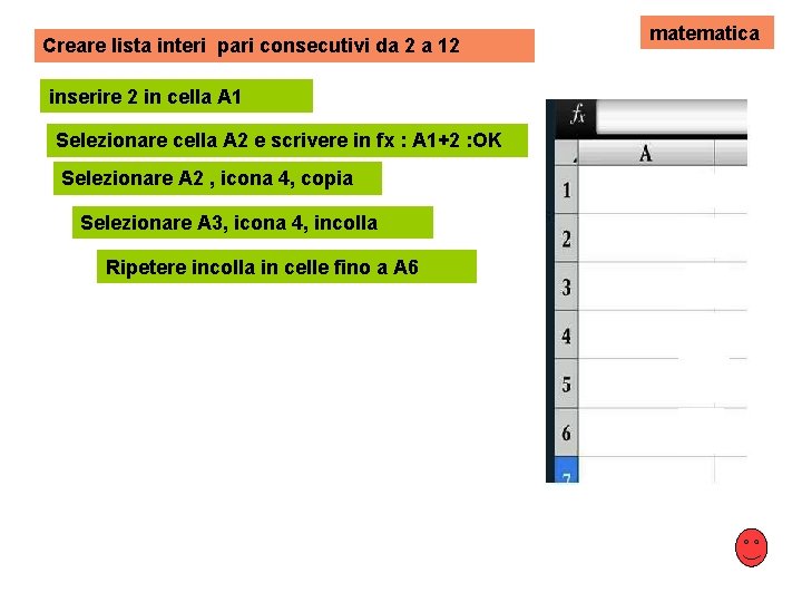 Creare lista interi pari consecutivi da 2 a 12 inserire 2 in cella A