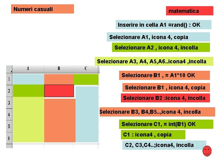 Numeri casuali matematica Inserire in cella A 1 =rand() : OK Selezionare A 1,