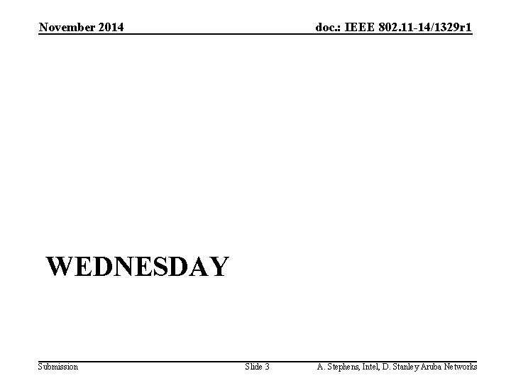 November 2014 doc. : IEEE 802. 11 -14/1329 r 1 WEDNESDAY Submission Slide 3