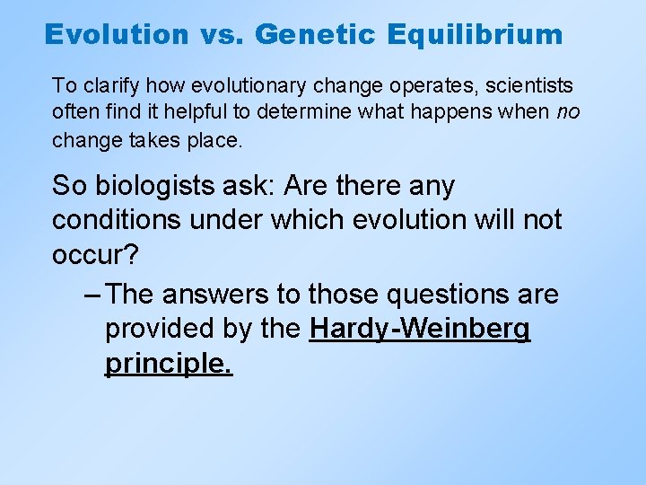 Evolution vs. Genetic Equilibrium To clarify how evolutionary change operates, scientists often find it
