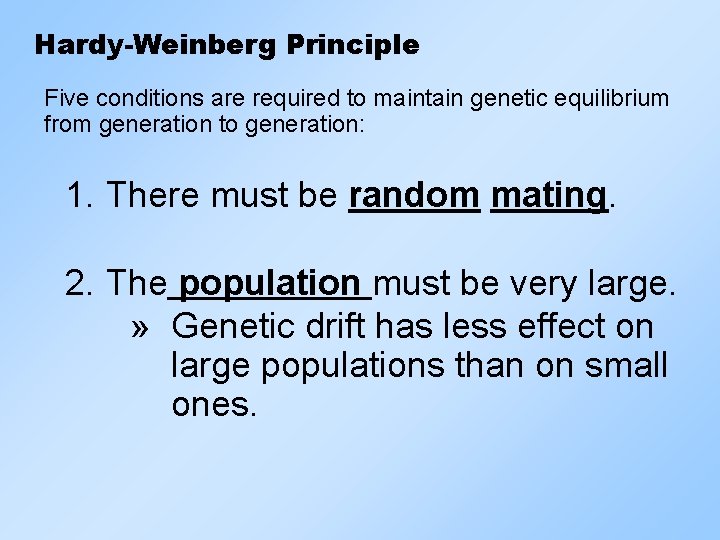 Hardy-Weinberg Principle Five conditions are required to maintain genetic equilibrium from generation to generation: