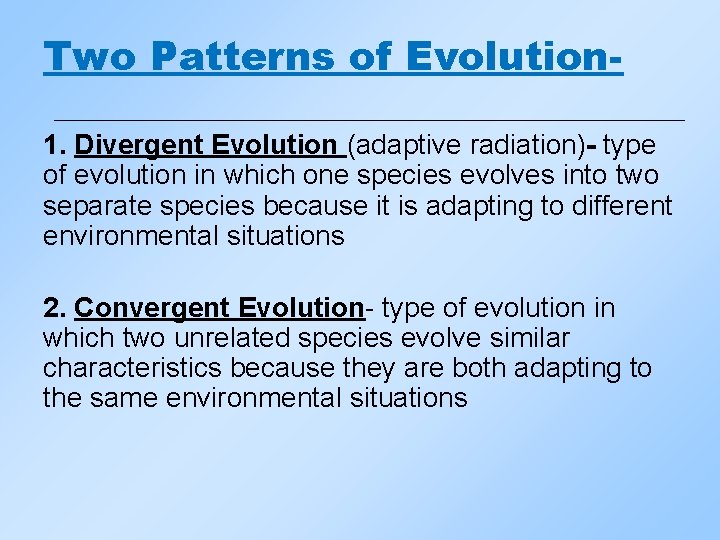 Two Patterns of Evolution 1. Divergent Evolution (adaptive radiation)- type of evolution in which