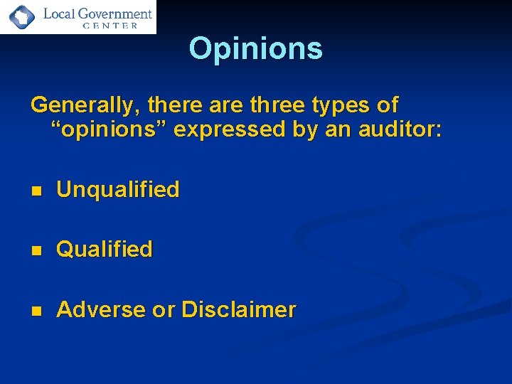 Opinions Generally, there are three types of “opinions” expressed by an auditor: n Unqualified