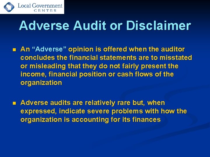 Adverse Audit or Disclaimer n An “Adverse” opinion is offered when the auditor concludes