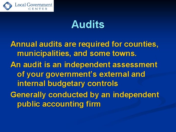 Audits Annual audits are required for counties, municipalities, and some towns. An audit is