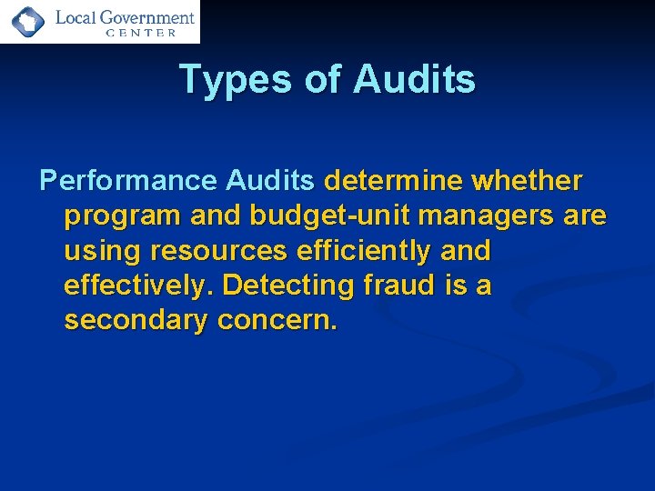 Types of Audits Performance Audits determine whether program and budget-unit managers are using resources