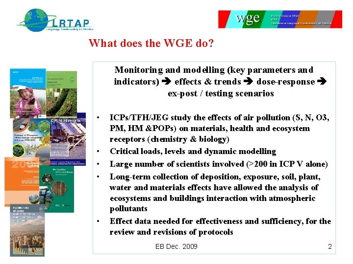 What does the WGE do? Monitoring and modelling (key parameters and indicators) effects &