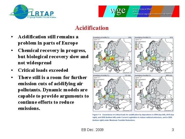 Acidification • Acidification still remains a problem in parts of Europe • Chemical recovery