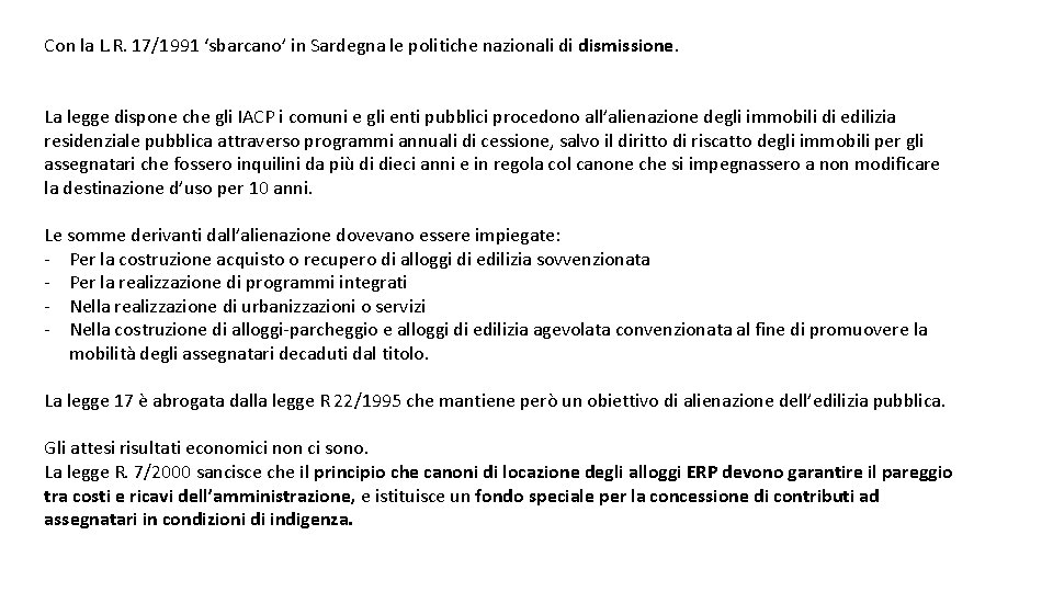 Con la L. R. 17/1991 ‘sbarcano’ in Sardegna le politiche nazionali di dismissione. La