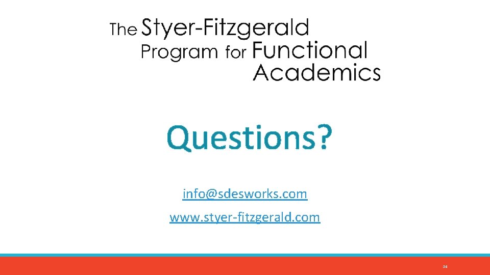 Questions? info@sdesworks. com www. styer-fitzgerald. com 16 