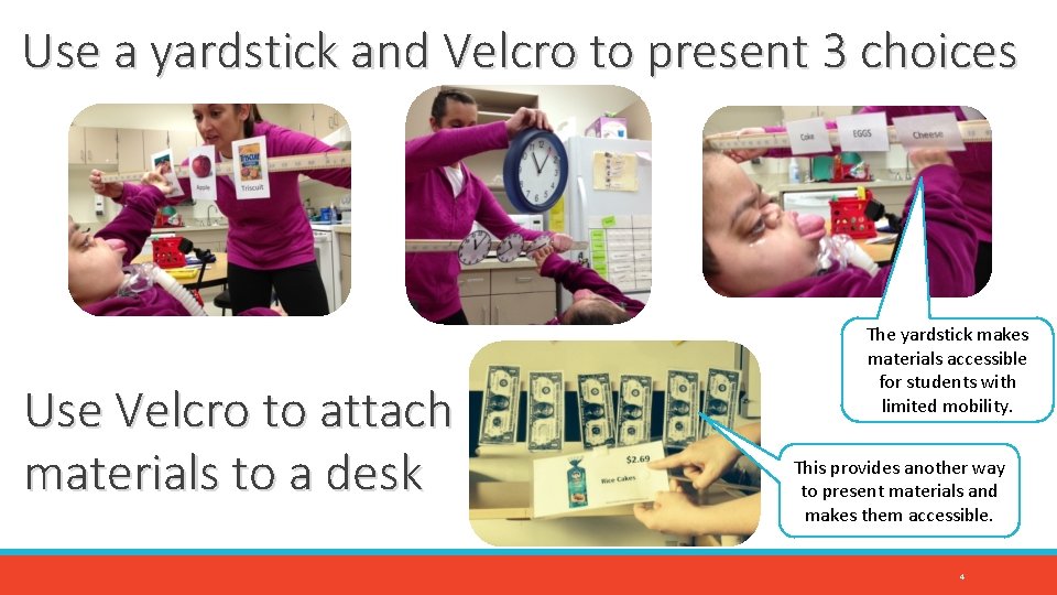 Use a yardstick and Velcro to present 3 choices Use Velcro to attach materials