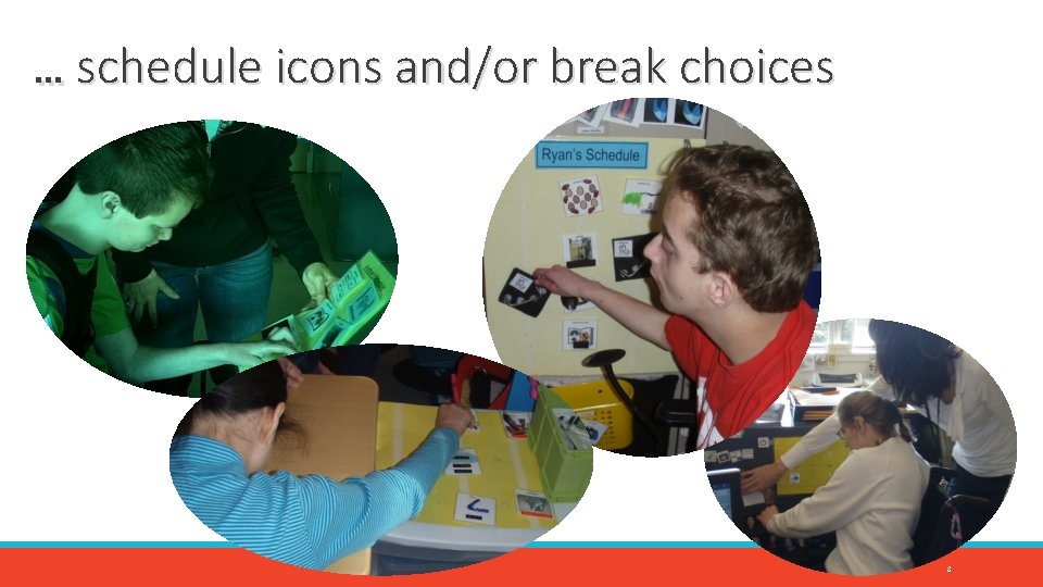 … schedule icons and/or break choices 8 