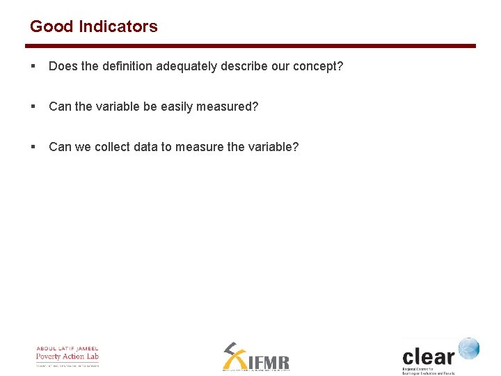 Good Indicators § Does the definition adequately describe our concept? § Can the variable