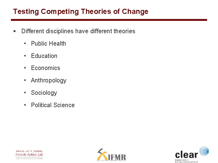 Testing Competing Theories of Change § Different disciplines have different theories • Public Health