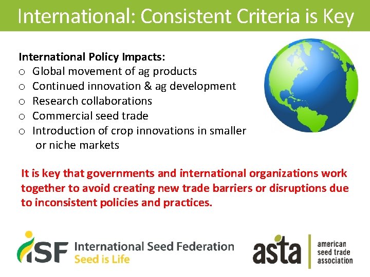 International: Consistent Criteria is Key International Policy Impacts: o Global movement of ag products