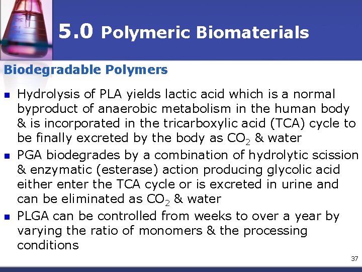 5. 0 Polymeric Biomaterials Biodegradable Polymers n n n Hydrolysis of PLA yields lactic