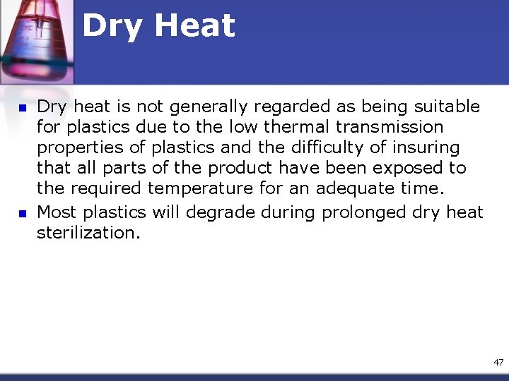 Dry Heat n n Dry heat is not generally regarded as being suitable for