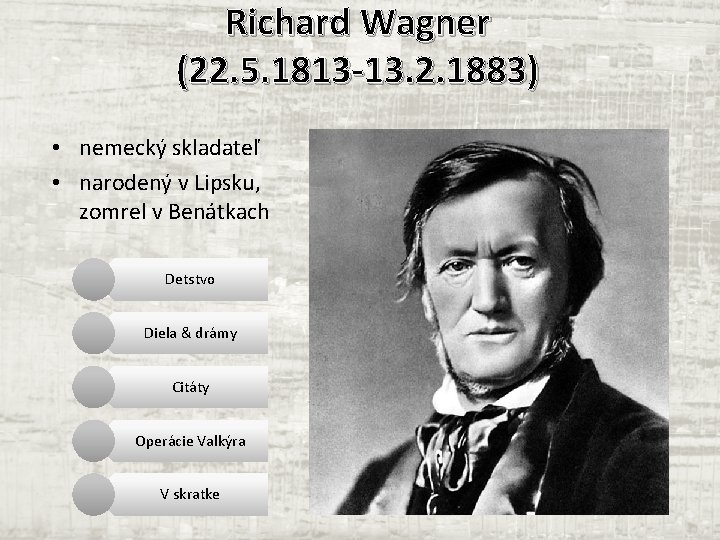 Richard Wagner (22. 5. 1813 -13. 2. 1883) • nemecký skladateľ • narodený v