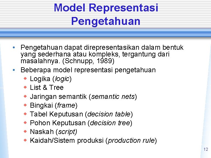 Model Representasi Pengetahuan • Pengetahuan dapat direpresentasikan dalam bentuk yang sederhana atau kompleks, tergantung