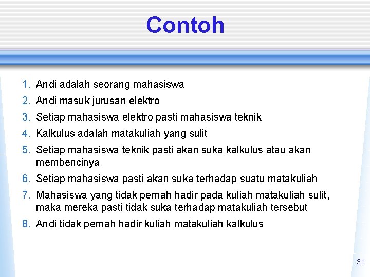 Contoh 1. Andi adalah seorang mahasiswa 2. Andi masuk jurusan elektro 3. Setiap mahasiswa