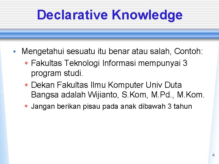 Declarative Knowledge • Mengetahui sesuatu itu benar atau salah, Contoh: w Fakultas Teknologi Informasi