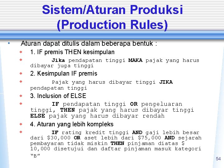 Sistem/Aturan Produksi (Production Rules) • Aturan dapat ditulis dalam beberapa bentuk : w w