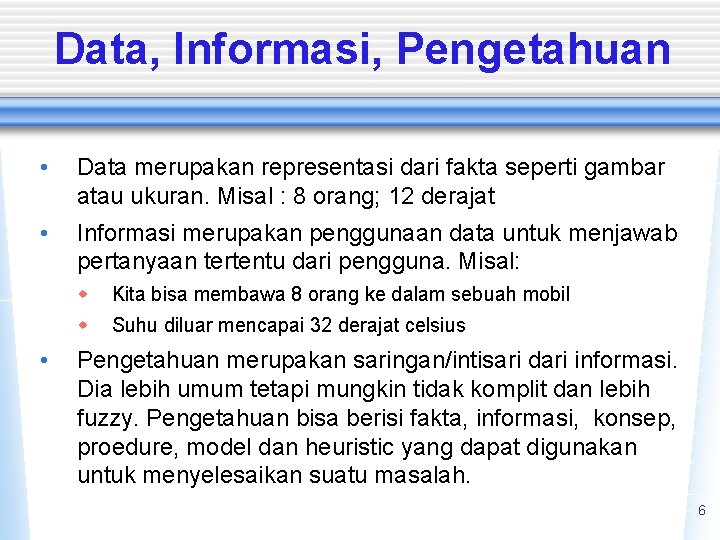 Data, Informasi, Pengetahuan • Data merupakan representasi dari fakta seperti gambar atau ukuran. Misal