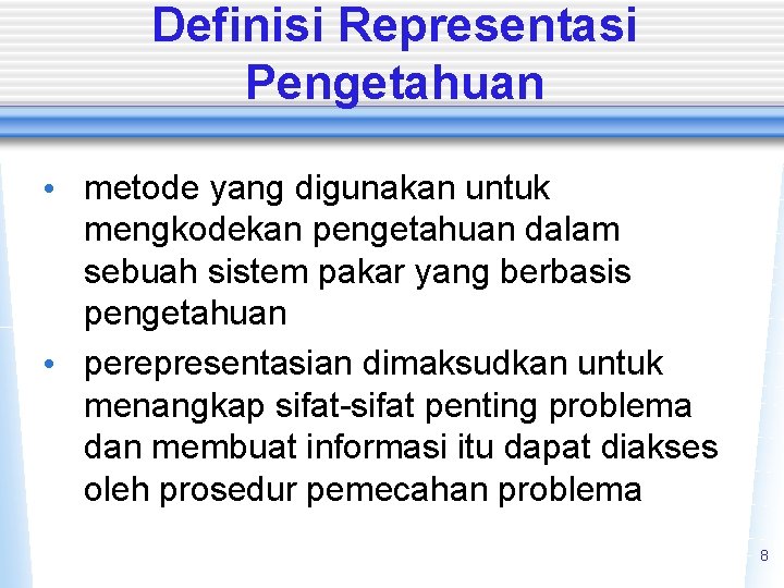 Definisi Representasi Pengetahuan • metode yang digunakan untuk mengkodekan pengetahuan dalam sebuah sistem pakar