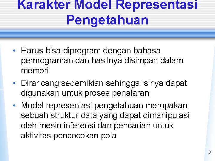 Karakter Model Representasi Pengetahuan • Harus bisa diprogram dengan bahasa pemrograman dan hasilnya disimpan