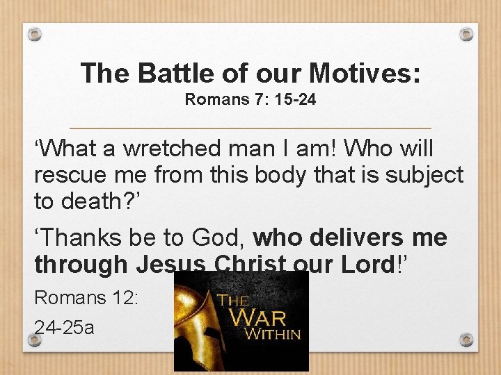 The Battle of our Motives: Romans 7: 15 -24 ‘What a wretched man I