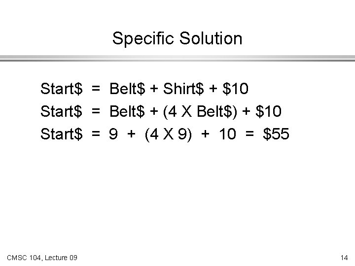 Specific Solution Start$ = Belt$ + Shirt$ + $10 Start$ = Belt$ + (4