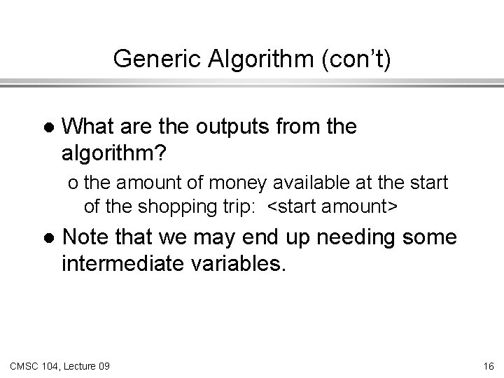 Generic Algorithm (con’t) l What are the outputs from the algorithm? o the amount