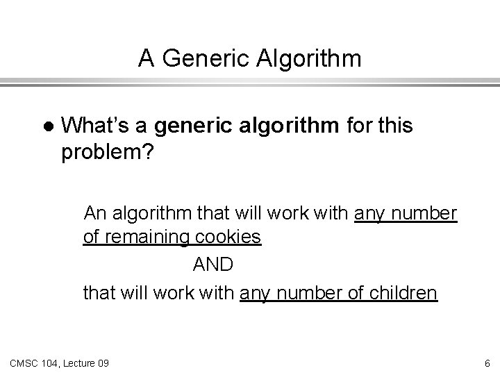 A Generic Algorithm l What’s a generic algorithm for this problem? An algorithm that